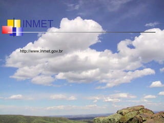 INMET

http://www.inmet.gov.br
 