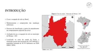INTRODUÇÃO
 O uso e ocupação do solo no Brasil.
 Monitoramento e compreensão das mudanças
ambientais.
 Processo de clas...