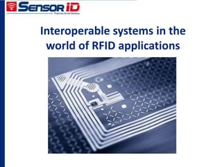 Interoperable systems in the
world of RFID applications
 