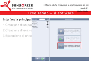 ₺Misura ciò che è misurabile e rendi misurabile ciò che non lo è₺
                                                                                  Galileo Galilei

                                                –
Interfaccia principale
1.Creazione di un paziente
2.Creazione di una valutazione
3.Esecuzione di un test
 