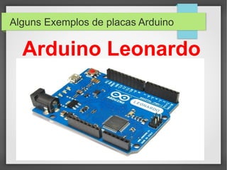 Alguns Exemplos de placas Arduino

Arduino Leonardo

 