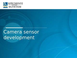 Camera sensor
development
 