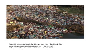 Source: In the name of the Tisza - source to the Black Sea,
https://www.youtube.com/watch?v=TLyK_aIu3fc
 