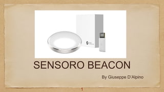 SENSORO BEACON
1
By Giuseppe D’Alpino
 