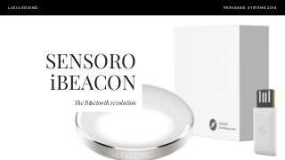  SENSORO
 iBEACON
The Bluetooth revolution
LUCIA RODINÒ PERVASIVE SYSTEMS 2018
 