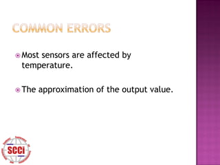  Most
     sensors are affected by
 temperature.

 The   approximation of the output value.
 