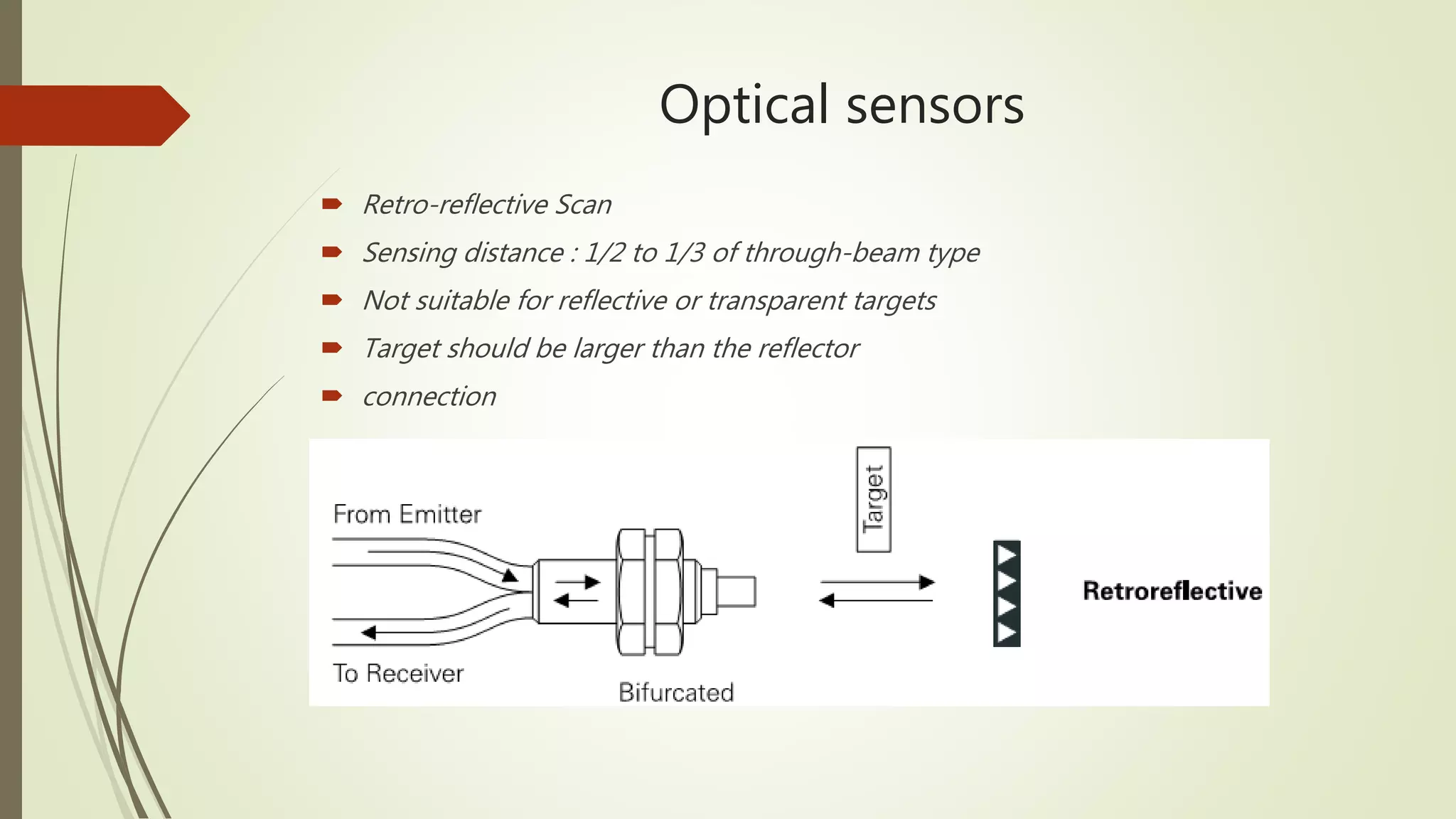 Optical sensors
 Retro-reflective Scan
 Sensing distance : 1/2 to 1/3 of through-beam type
 Not suitable for reflective or transparent targets
 Target should be larger than the reflector
 connection
 