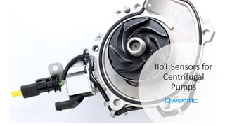 IIoT Sensors for
Centrifugal
Pumps
 