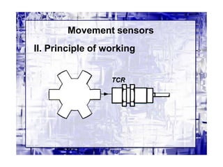 Movement sensors
II. Principle of working
 