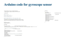 Arduino code for gyroscope sensor
/* Get tilt angles on X and Y, and rotation angle on Z
* Angles are given in degrees, displays on SSD1306 OLED
*
* License: MIT
*/
#include <Wire.h>
#include <Adafruit_GFX.h>
#include <Adafruit_SSD1306.h>
#include <MPU6050_light.h>
#define SCREEN_WIDTH 128 // OLED display width, in pixels
#define SCREEN_HEIGHT 64 // OLED display height, in pixels
// Declaration for an SSD1306 display connected to I2C (SDA, SCL pins)
Adafruit_SSD1306 display(SCREEN_WIDTH, SCREEN_HEIGHT, &Wire);
MPU6050 mpu(Wire);
unsigned long timer = 0;
void setup()
{
Serial.begin(115200); // Ensure serial monitor set to this value also
if(!display.begin(SSD1306_SWITCHCAPVCC, 0x3C)) // Address 0x3C for most of these displays, if doesn't work try 0x3D
{
Serial.println(F("SSD1306 allocation failed"));
for(;;); // Don't proceed, loop forever
}
display.setTextSize(1);
display.setTextColor(SSD1306_WHITE); // Draw white text
display.clearDisplay();
Wire.begin();
mpu.begin();
display.println(F("Calculating gyro offset, do not move MPU6050"));
display.display();
mpu.calcGyroOffsets(); // This does the calibration
display.setTextSize(2);
}
void loop()
{
mpu.update();
if((millis()-timer)>10) // print data every 10ms
{
display.clearDisplay(); // clear screen
display.setCursor(0,0);
display.print("P : ");
display.println(mpu.getAngleX());
display.print("R : ");
display.println(mpu.getAngleY());
display.print("Y : ");
display.print(mpu.getAngleZ());
display.display(); // display data
timer = millis();
}
}
 