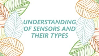 UNDERSTANDING
OF SENSORS AND
THEIR TYPES
 