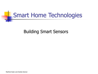 Manfred Huber and Charles Hannon
Smart Home Technologies
Building Smart Sensors
 