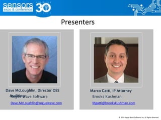 Dave McLoughlin, Director OSS
Auditing
Presenters
Rogue Wave Software
Dave.McLoughlin@roguewave.com
© 2015 Rogue Wave Software, Inc. All Rights Reserved.
Marco Gatti, IP Attorney
Brooks Kushman
Mgatti@brookskushman.com
 