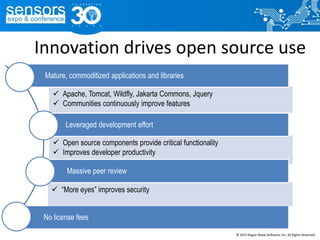  Open source components provide critical functionality
 Improves developer productivity
No license fees
Innovation drives open source use
 “More eyes” improves security
Leveraged development effort
 Apache, Tomcat, Wildfly, Jakarta Commons, Jquery
 Communities continuously improve features
Mature, commoditized applications and libraries
Massive peer review
© 2015 Rogue Wave Software, Inc. All Rights Reserved.
 
