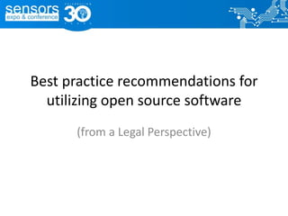 Best practice recommendations for
utilizing open source software
(from a Legal Perspective)
 