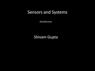 Shivam Gupta
Sensors and Systems
(Healthcare)
 