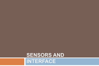 SENSORS AND
INTERFACE
 