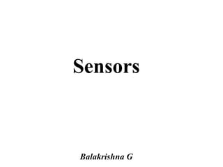 Sensors
Balakrishna G
 