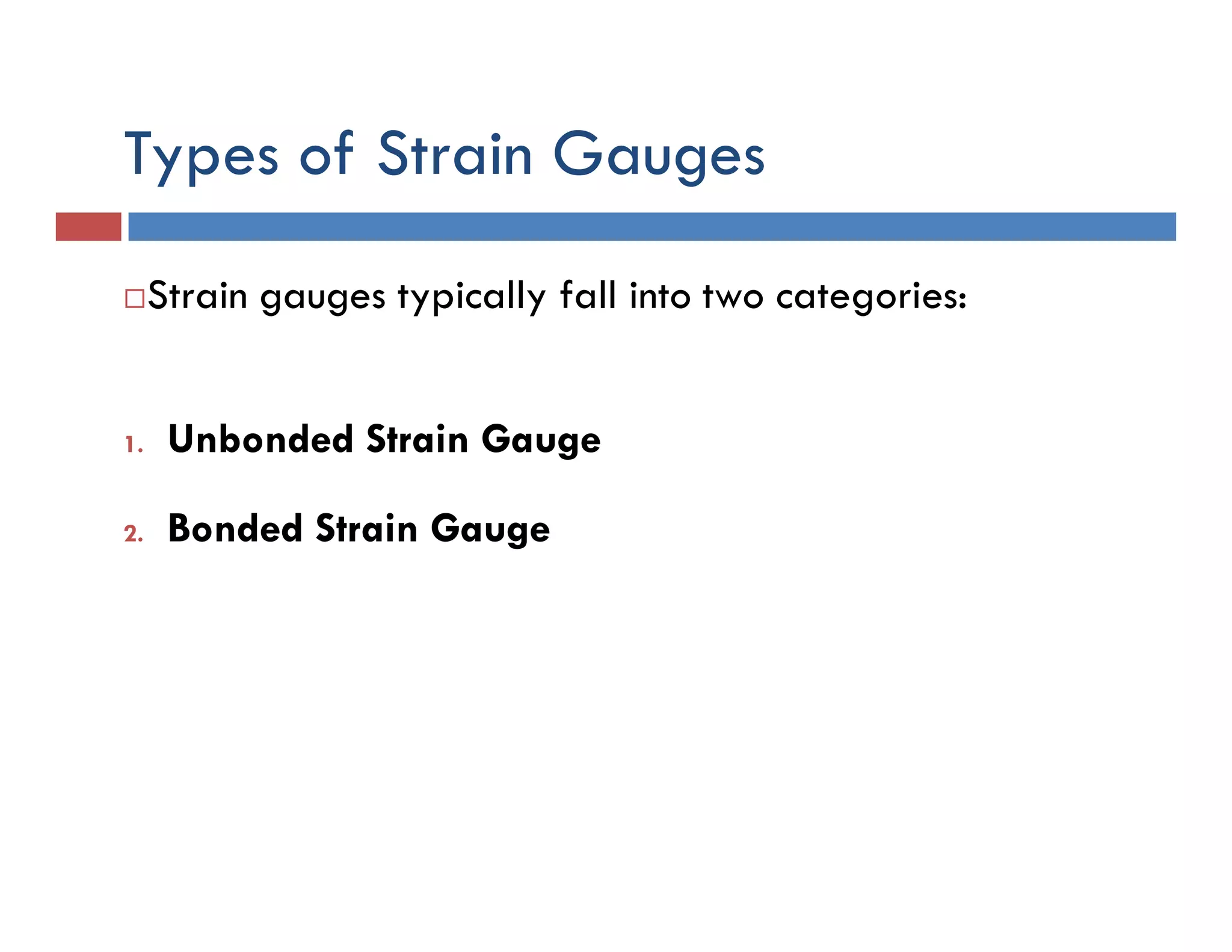 Types of Strain Gauges
Strain gauges typically fall into two categories:
1. Unbonded Strain Gauge
2. Bonded Strain Gauge
 
