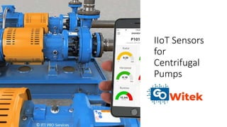 IIoT Sensors
for
Centrifugal
Pumps
 