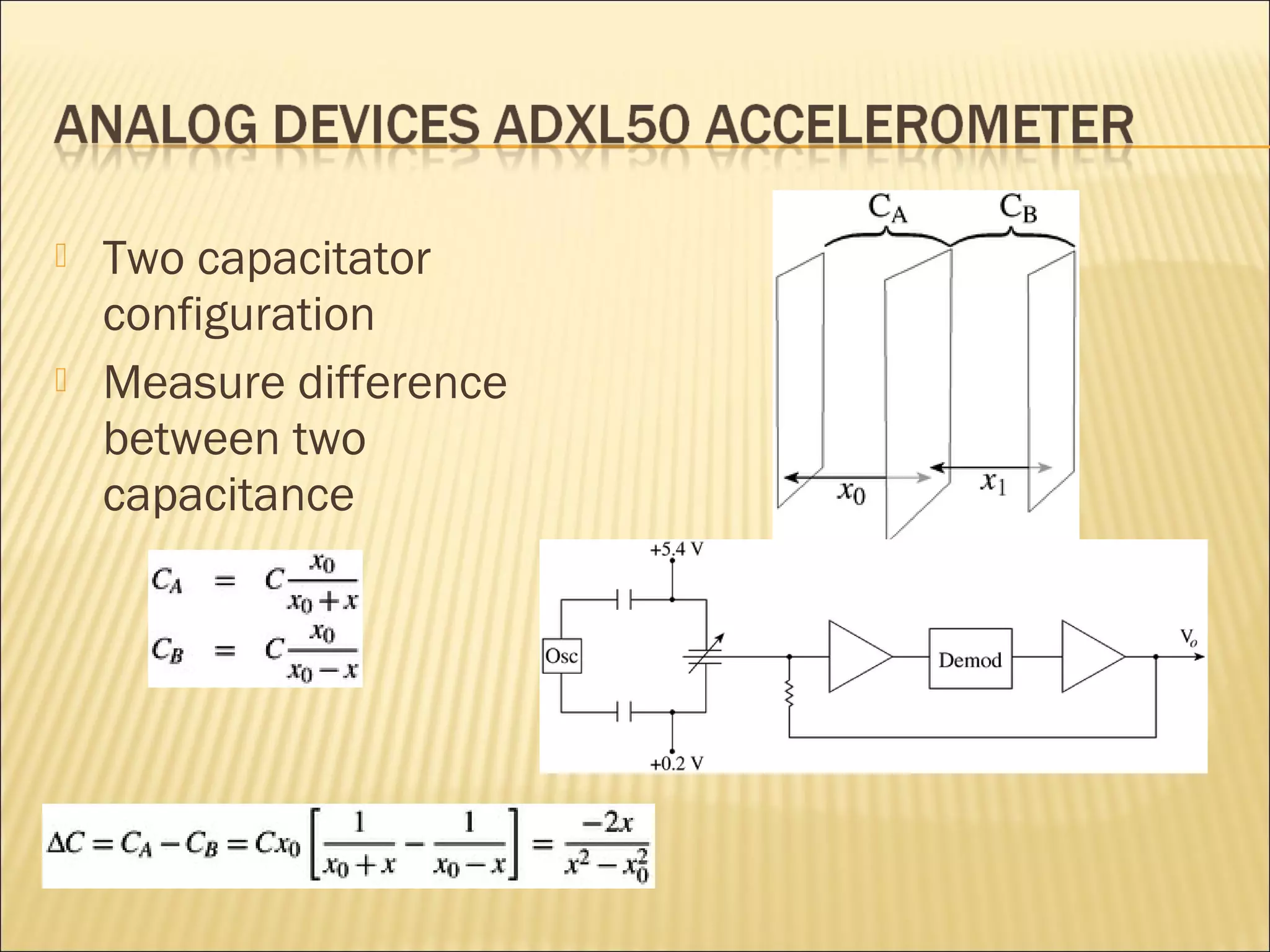  Two capacitator 
configuration 
 Measure difference 
between two 
capacitance 
 