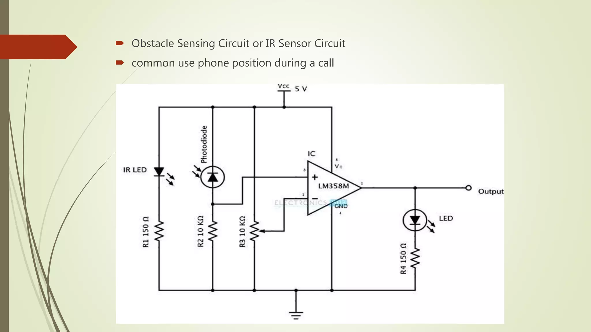  Obstacle Sensing Circuit or IR Sensor Circuit
 common use phone position during a call
 