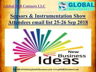 Global B2B Contacts LLC
816-286-4114|info@globalb2bcontacts.com| www.globalb2bcontacts.com
Sensors & Instrumentation Show
Attendees email list 25-26 Sep 2018
 
