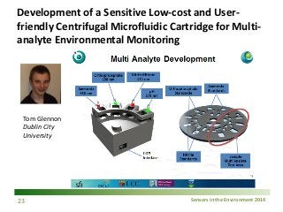 Sensors in the Environment 2014 
Development of a Sensitive Low-cost and User- friendly Centrifugal Microfluidic Cartridge...