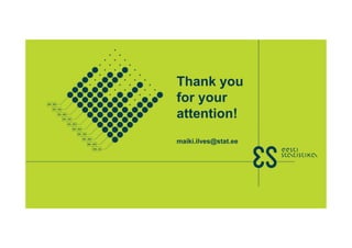 Maiki Ilves27.09.2017
Thank you
for your
attention!
maiki.ilves@stat.ee
 