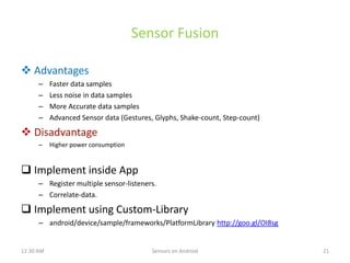 Sensor Fusion

 Advantages
      –    Faster data samples
      –    Less noise in data samples
      –    More Accurate ...
