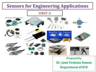 Sensors for Engineering Applications
UNIT-3
Prepared by
Dr. Jami Venkata Suman
Department of ECE
 