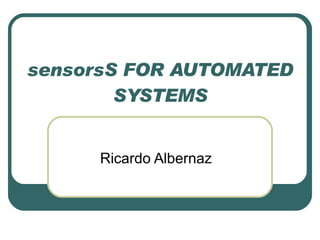 sensorsS FOR AUTOMATED SYSTEMS Ricardo Albernaz 