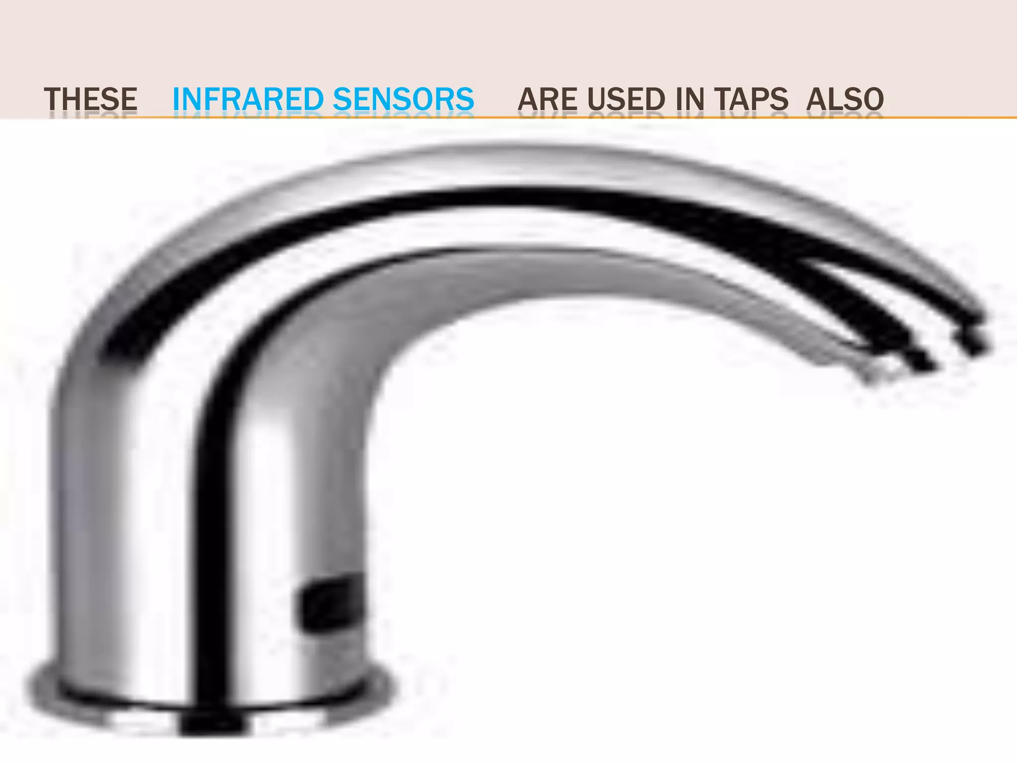 THESE INFRARED SENSORS

ARE USED IN TAPS ALSO

 