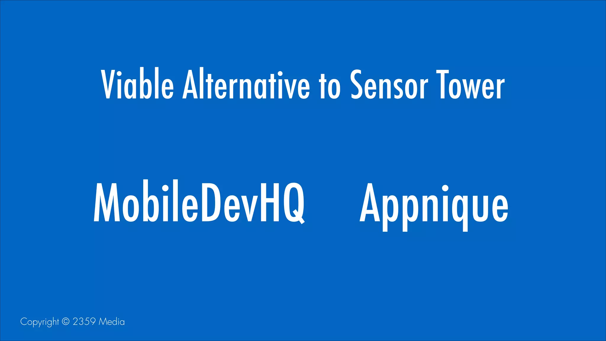 Viable Alternative to Sensor Tower

MobileDevHQ
Copyright © 2359 Media

Appnique

 