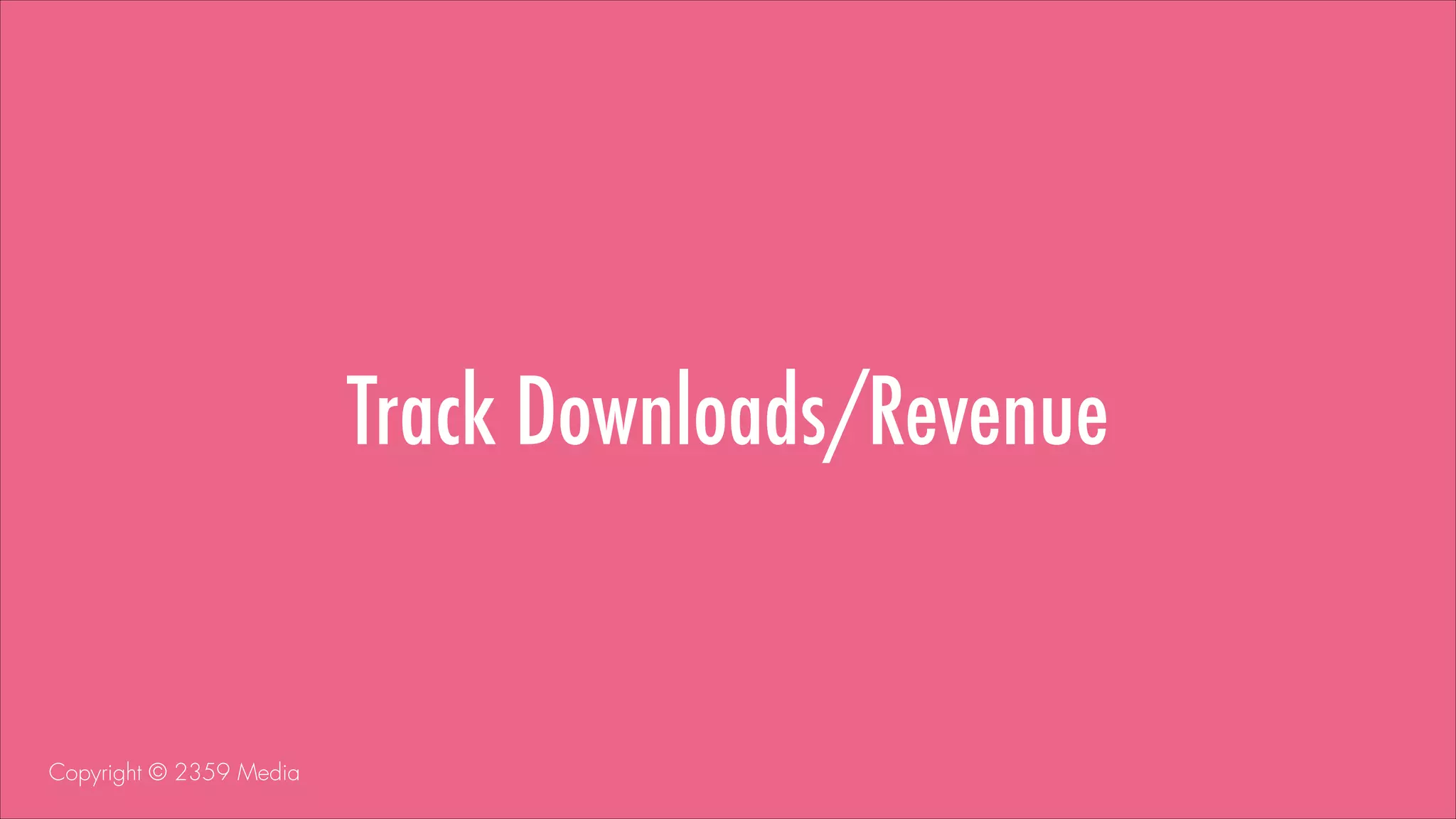 Track Downloads/Revenue

Copyright © 2359 Media

 