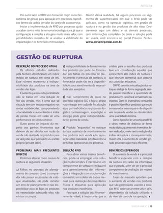 sensor varejo :: 23
artigo ::
Gestão de Ruptura
Descrição do Processo Atual
Os últimos estudos realizados
pela Nielsen identificaram um índice
médio de ruptura em torno de 8%.
Esse número representa a indispo-
nibilidade dos produtos na área de
vendas das lojas.
Éevidentequeessaindisponibilidade
não se traduz em uma redução de
%8 das vendas, mas é certo que tal
situação tem um impacto negativo nas
metas estabelecidas, comprometendo
a lucratividade e aumentando o índice
de perdas físicas em razão de uma
performance de vendas menor.
Outro ponto de impacto diz res-
peito aos ganhos financeiros que
deixam de ser obtidos em razão da
venda não realizada de produtos para
os varejistas que possuem seu cartão
próprio (private label).
Problemas mais frequentes
(riscos)
Podemos elencar como causas de
ruptura as seguintes situações:
1) Falhas no processo de planeja-
mento de compras: como o compra-
dor não possui as posições de esto-
que atualizadas, ele pode cometer
um erro de planejamento e não dis-
ponibilizar para as lojas os produtos
na necessidade adequada e/ou não
efetuar a compra.
2) Indisponibilidade de fornecimento
dos produtos por parte do fornece-
dor: por falhas no processo de pla-
nejamento e previsão de compras, o
fornecedor pode não ter a disponibi-
lidade para atendimento da necessi-
dade dos varejistas.
3) Não cumprimento de prazo no
processo logístico (CD x lojas): atraso
nas entregas em razão de fiscalização
e/ou por ineficiência no processo lo-
gístico (armazenagem, expedição e
entrega) pode gerar indisponibilida-
de no ponto de venda.
4) Produto “esquecido” no estoque
da loja: ausência de monitoramento
dos produtos sem venda e/ou repo-
sições não realizadas em decorrência
de falhas operacionais no processo.
Solução RFID
Para obter vários desses benefí-
cios, pode-se empregar uma solu-
ção muito simples. É necessário um
componente de software (midware)
para gerenciamento das informa-
ções e integração com a automação
comercial, um coletor de dados ma-
nual para realização dos inventários
físicos e etiquetas para aplicação
nos produtos escolhidos.
Para que a solução seja financei-
ramente viável, é importante que o
critério para a escolha dos produtos
leve em consideração aqueles que
apresentem alto índice de ruptura e
que tenham comercial que absorva
os custos das etiquetas.
ORFIDpermiteavisualizaçãodoses-
toques da loja de forma segregada, sen-
do possível identificar a quantidade de
produtos em cada local armazenado ou
exposto. Com os inventários constantes
é possível identificar produtos que estão
armazenados no estoque e não disponí-
veis na área de vendas ou não atendem
uma quantidade mínima.
ComoépossívellerumaetiquetaRFID
a vários metros de distância de forma
muitorápida,quantomaisinventáriosfo-
rem realizados, maior será a redução dos
índices de ruptura e, consequentemente,
maior será o aumento de vendas ge-
rado pela operação mais eficiente.
Benefícios Esperados
O aumento de venda é o principal
benefício esperado com a redução
da ruptura em razão da informação
que é gerada, além de ser o principal
componente de avaliação do retorno
do investimento.
Cases de mercado apontam que
o aumento de vendas nos produtos
que são gerenciados usando a solu-
ção RFID pode variar entre 4% e 15%,
dependendo da solução utilizada e
do nível de controle na operação.
Por outro lado, o RFID vem tomando corpo como fer-
ramenta de gestão para aplicação em processos específi-
cos dentro da cadeia de valor do varejo de autosserviço.
Iniciar a implementação de RFID por processos ajuda
a acabar com o mito de ser uma tecnologia cara, já que a
configuração é simples e ela gera muito mais valor, com
possibilidades concretas de se analisar a viabilidade da
implantação e os benefícios mensuráveis.
Dentro dessa realidade, há alguns processos no seg-
mento de supermercados em que o RFID pode ser
aplicado, como na operação logística, em gestão de
ruptura e na gestão dos produtos de alto risco. Des-
crevemos aqui um deles, e os demais processos,
com informações completas de onde a solução pode
ser usada, você encontra no portal Prevenir Perdas:
www.prevenirperdas.com.br.
 