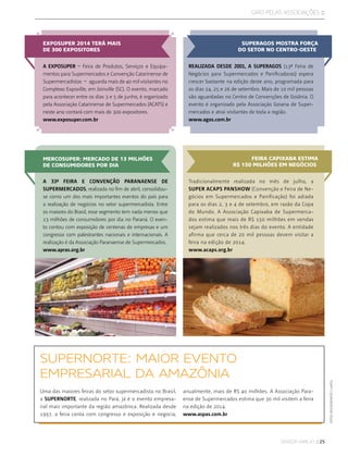 sensor varejo :: 25
giro pelas associaçÕES ::
EXPOSUPER 2014 TERÁ MAIS
DE 300 EXPOSITORES
MERCOSUPER: MERCADO DE 13 MILHÕES
DE CONSUMIDORES POR DIA
SUPERAGOS MOSTRA FORÇA
DO SETOR NO CENTRO-OESTE
FEIRA CAPIXABA ESTIMA
R$ 150 MILHÕES EM NEGÓCIOS
A Exposuper – Feira de Produtos, Serviços e Equipa-
mentos para Supermercados e Convenção Catarinense de
Supermercadistas – aguarda mais de 40 mil visitantes no
Complexo Expoville, em Joinville (SC). O evento, marcado
para acontecer entre os dias 3 e 5 de junho, é organizado
pela Associação Catarinense de Supermercados (ACATS) e
neste ano contará com mais de 300 expositores.
www.exposuper.com.br
A 33ª Feira e Convenção Paranaense de
Supermercados, realizada no fim de abril, consolidou-
se como um dos mais importantes eventos do país para
a realização de negócios no setor supermercadista. Entre
os maiores do Brasil, esse segmento tem nada menos que
13 milhões de consumidores por dia no Paraná. O even-
to contou com exposição de centenas de empresas e um
congresso com palestrantes nacionais e internacionais. A
realização é da Associação Paranaense de Supermercados.
www.apras.org.br
Realizada desde 2001, a SUPERAGOS (13ª Feira de
Negócios para Supermercados e Panificadoras) espera
crescer bastante na edição deste ano, programada para
os dias 24, 25 e 26 de setembro. Mais de 10 mil pessoas
são aguardadas no Centro de Convenções de Goiânia. O
evento é organizado pela Associação Goiana de Super-
mercados e atrai visitantes de toda a região.
www.agos.com.br
Tradicionalmente realizada no mês de julho, a
Super ACAPS Panshow (Convenção e Feira de Ne-
gócios em Supermercados e Panificação) foi adiada
para os dias 2, 3 e 4 de setembro, em razão da Copa
do Mundo. A Associação Capixaba de Supermerca-
dos estima que mais de R$ 150 milhões em vendas
sejam realizados nos três dias do evento. A entidade
afirma que cerca de 20 mil pessoas devem visitar a
feira na edição de 2014.
www.acaps.org.br
SUPERNORTE: MAIOR EVENTO
EMPRESARIAL DA AMAZÔNIA
Uma das maiores feiras do setor supermercadista no Brasil,
a Supernorte, realizada no Pará, já é o evento empresa-
rial mais importante da região amazônica. Realizada desde
1997, a feira conta com congresso e exposição e negocia,
anualmente, mais de R$ 40 milhões. A Associação Para-
ense de Supermercados estima que 30 mil visitem a feira
na edição de 2014.
www.aspas.com.br
fotos:©istockphoto/Ljupco
 