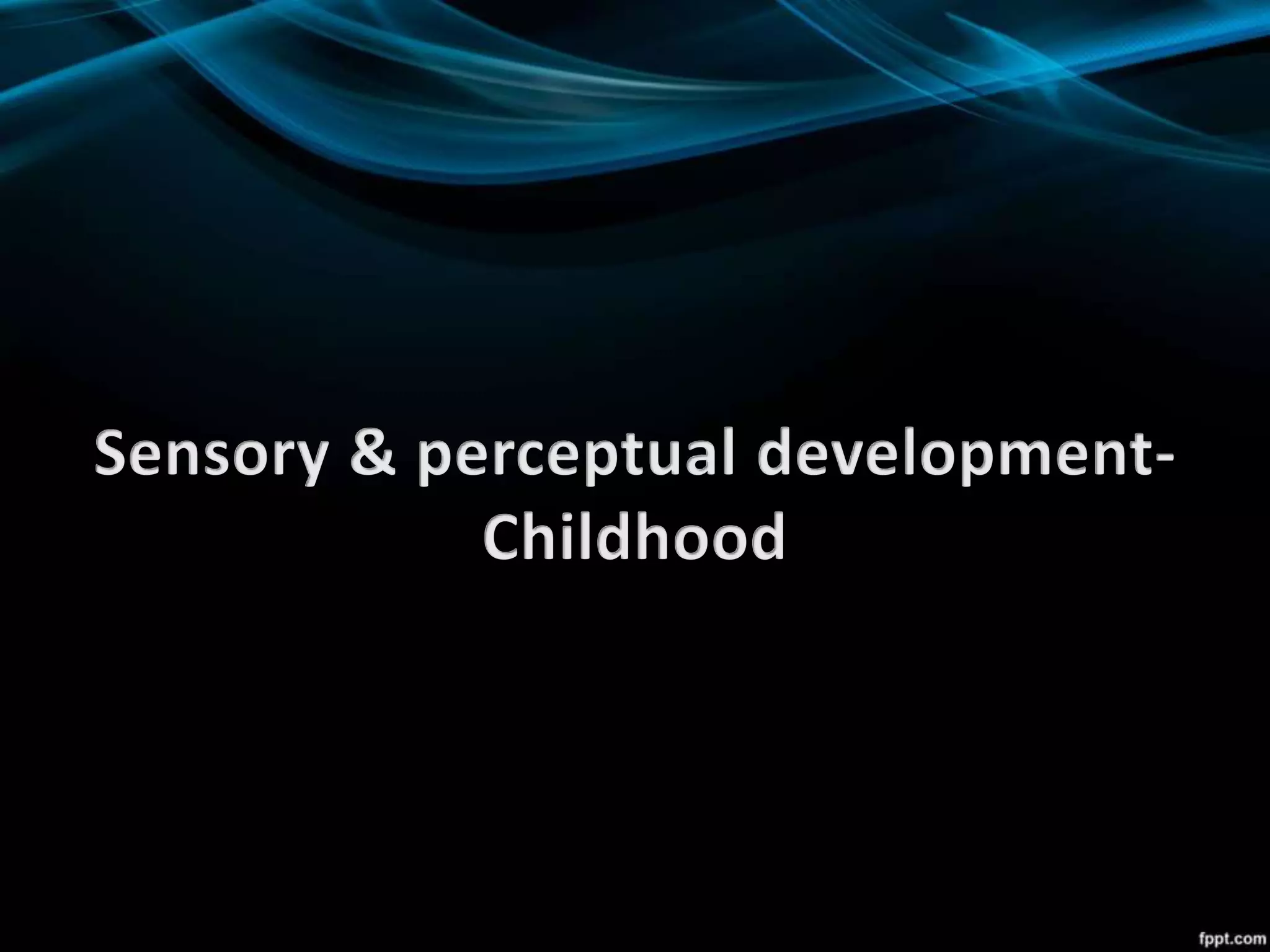 Sensory and perceptual development | PPTX