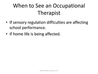 Visual Schedules
• Include Movement Breaks!
      Exercises

      ½ page Math
      Chair Moves
      ½ page Math
      Listening to teacher’s science
      lesson while using functional
      fidget tool.



                      Cynthia Miller-Lautman, OT
 