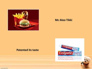 Mc Aloo Tikki 
Patented its taste 
 