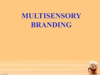 MULTISENSORY 
BRANDING 
 