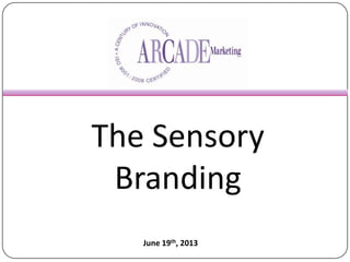 The Sensory
Branding
June 19th, 2013

 