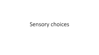Sensory choices
 