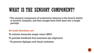 sensory component of oculomootor balance | PPTX