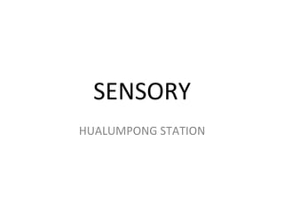 SENSORY	
  
HUALUMPONG	
  STATION	
  

 