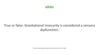 Gravity Insecurity Sensory Integration the body centered senses_2021_On-Demand.pdf