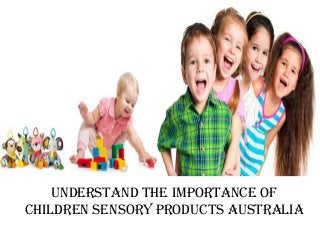 Understand the importance of
children sensory products Australia
 
