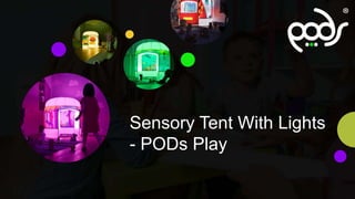 Sensory Tent With Lights
- PODs Play
 