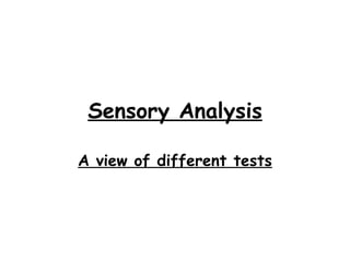 Sensory Analysis A view of different tests 