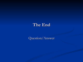 The End

Question/Answer
 